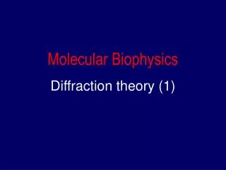 Molecular Biophysics Diffraction theory (1)