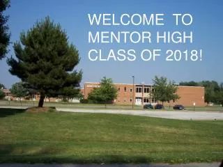 WELCOME TO MENTOR HIGH CLASS OF 2018!