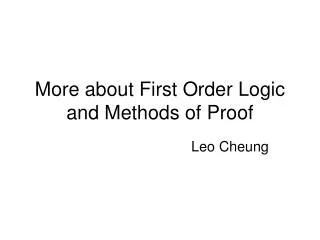 More about First Order Logic and Methods of Proof