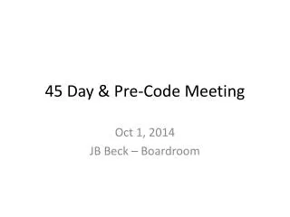 45 Day &amp; Pre-Code Meeting
