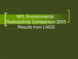 NPL Environmental 	 Radioactivity Comparison 2005 Results from LNGS