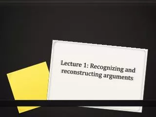 Lecture 1: Recognizing and reconstructing arguments