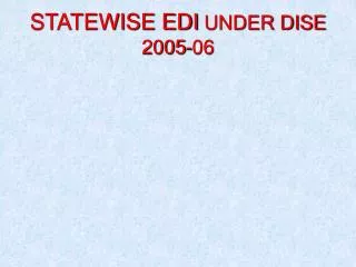 STATEWISE EDI UNDER DISE 2005-06