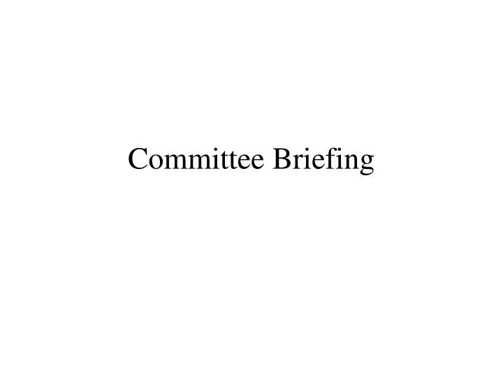 committee briefing