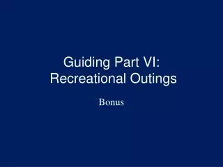 Guiding Part VI: Recreational Outings