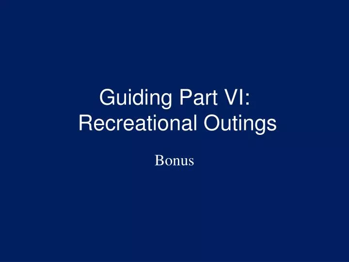 guiding part vi recreational outings