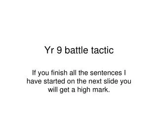 Yr 9 battle tactic