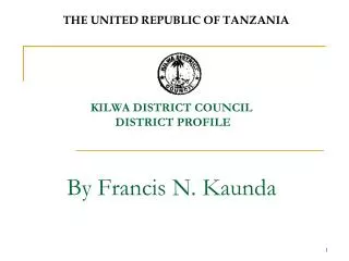 KILWA DISTRICT COUNCIL DISTRICT PROFILE By Francis N. Kaunda