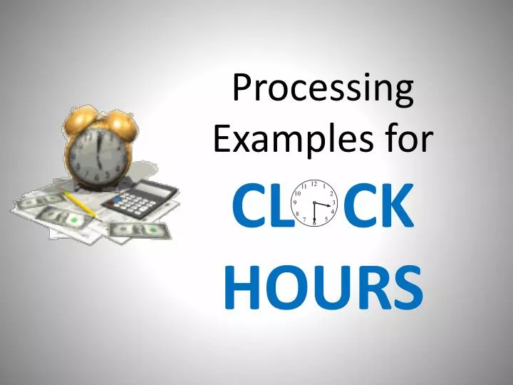 processing examples for cl ck hours