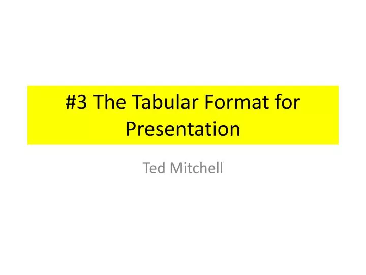 3 the tabular format for presentation