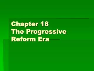 Chapter 18 The Progressive Reform Era