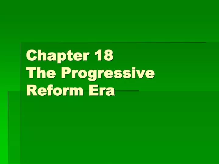 chapter 18 the progressive reform era