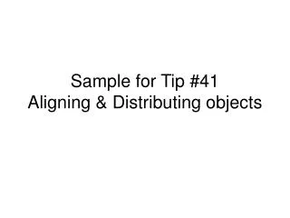Sample for Tip #41 Aligning &amp; Distributing objects