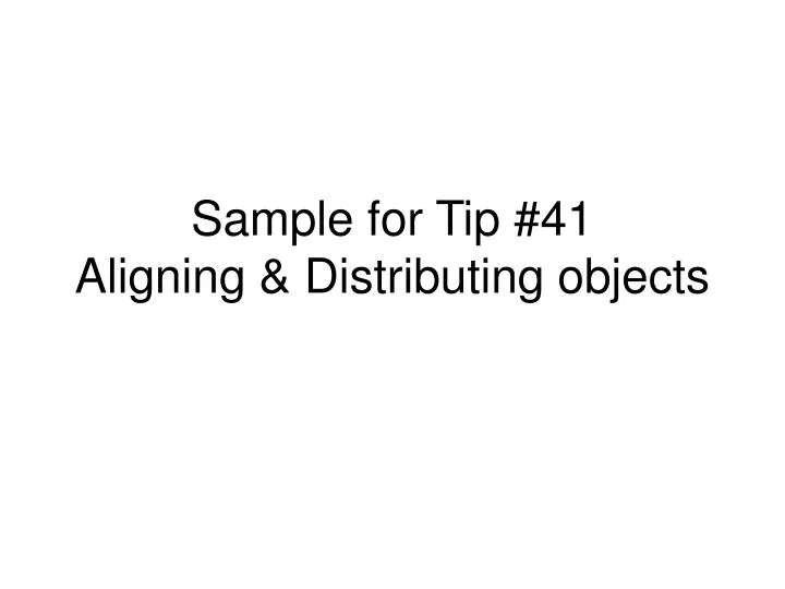 sample for tip 41 aligning distributing objects