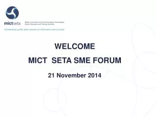 WELCOME MICT SETA SME FORUM 21 November 2014