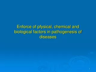 Enforce of pfysical, chemical and biological factors in pathogenesis of diseases