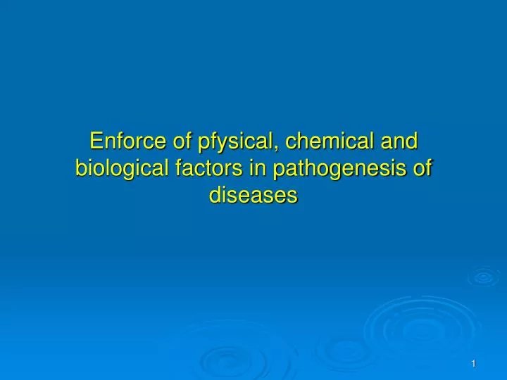 enforce of pfysical chemical and biological factors in pathogenesis of diseases