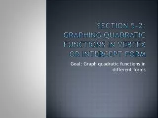 Section 5-2: Graphing Quadratic Functions in Vertex or intercept form