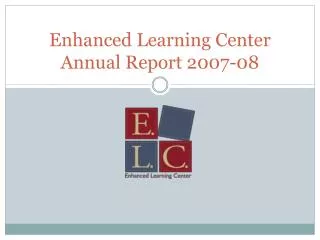 Enhanced Learning Center Annual Report 2007-08