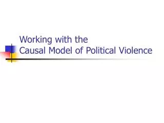 Working with the Causal Model of Political Violence