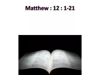 Matthew : 12 : 1-21
