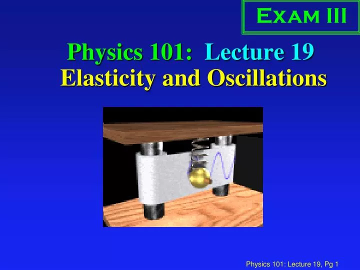 physics 101 lecture 19 elasticity and oscillations