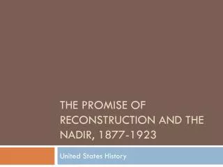 The Promise of Reconstruction and the Nadir, 1877-1923