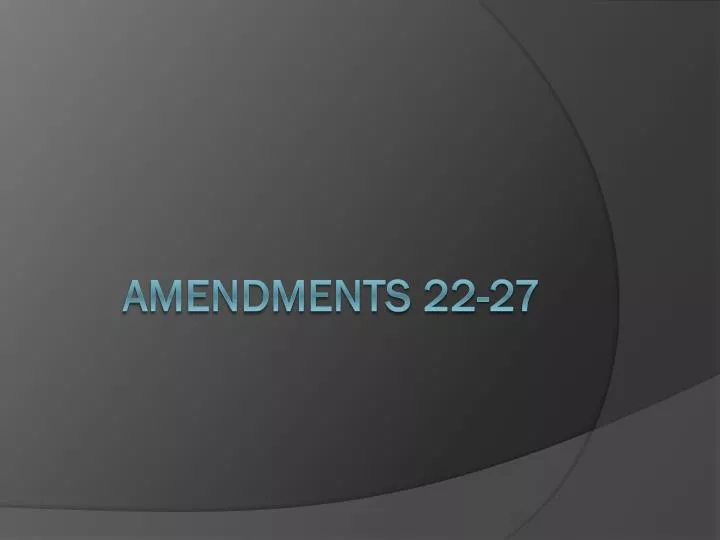 amendments 22 27