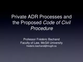 Private ADR Processes and the Proposed Code of Civil Procedure