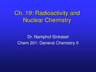 Ch. 19: Radioactivity and Nuclear Chemistry