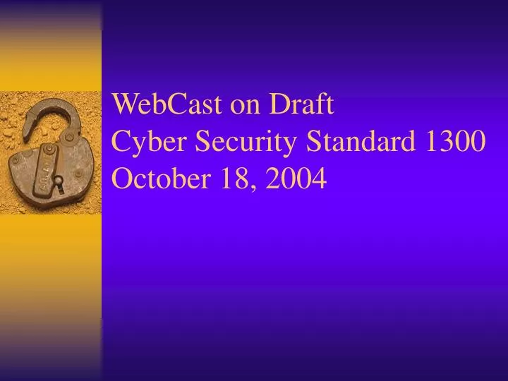 webcast on draft cyber security standard 1300 october 18 2004