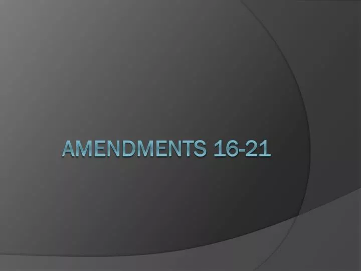 amendments 16 21