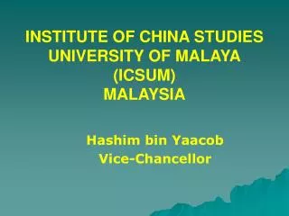 INSTITUTE OF CHINA STUDIES UNIVERSITY OF MALAYA (ICSUM) MALAYSIA