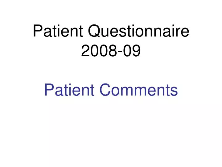 patient questionnaire 2008 09 patient comments