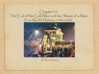 Chapter 35 The End of the Cold War and the Shape of a New Era: World History 1990-2006