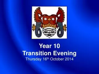 Year 10 Transition Evening Thursday 16 th October 2014