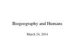 Biogeography and Humans - slide 1
