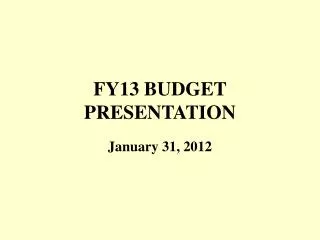 FY13 BUDGET PRESENTATION