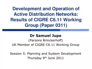 Dr Samuel Jupe (Parsons Brinckerhoff) UK Member of CIGRE C6.11 Working Group