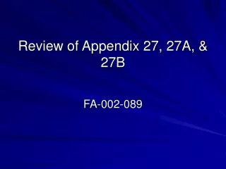 Review of Appendix 27, 27A, &amp; 27B