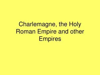 Charlemagne, the Holy Roman Empire and other Empires