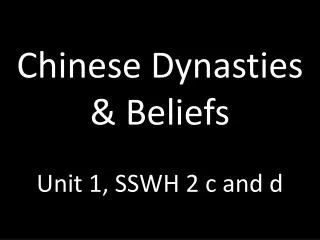 Chinese Dynasties &amp; Beliefs Unit 1, SSWH 2 c and d