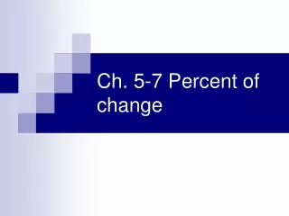 Ch. 5-7 Percent of change