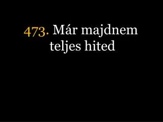 473 m r majdnem teljes hited