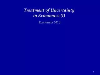 Treatment of Uncertainty in Economics (I)