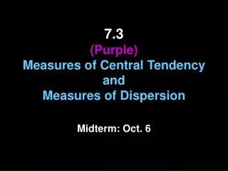 7.3 (Purple) Measures of Central Tendency and Measures of Dispersion