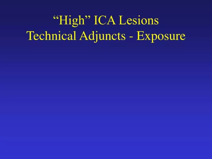 high ica lesions technical adjuncts exposure