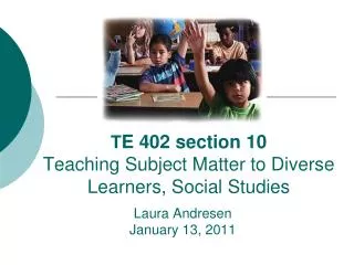 T E 402 section 10 Teaching Subject Matter to Diverse Learners, Social Studies