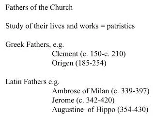 Fathers of the Church Study of their lives and works = patristics Greek Fathers, e.g.