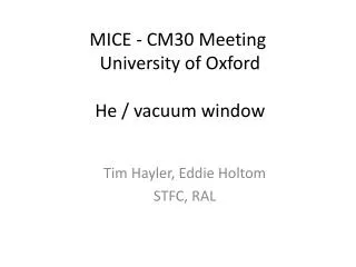 MICE - CM30 Meeting University of Oxford He / vacuum window